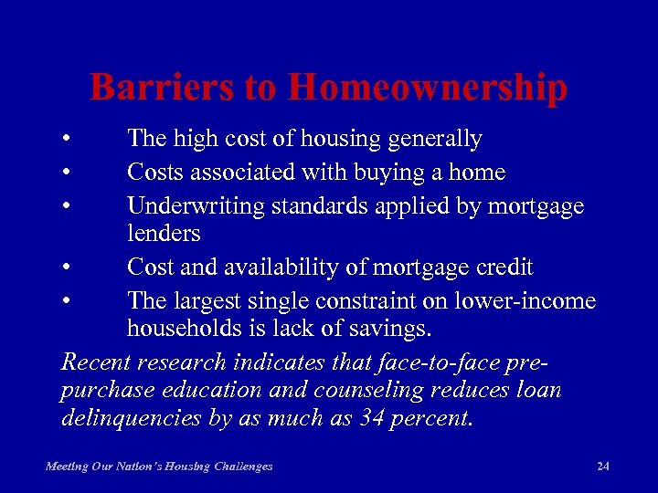 Barriers to Homeownership • • • The high cost of housing generally Costs associated