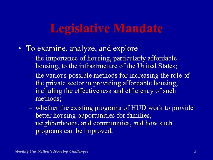 Legislative Mandate • To examine, analyze, and explore – the importance of housing, particularly