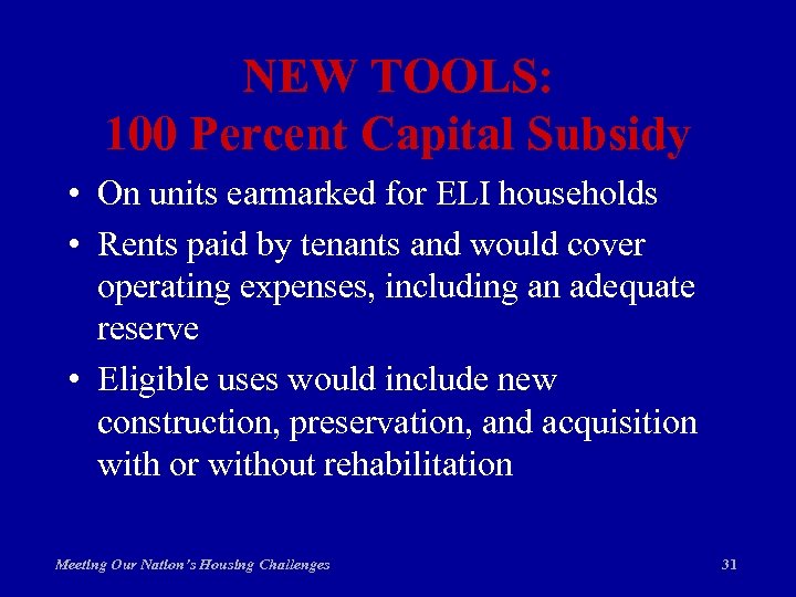 NEW TOOLS: 100 Percent Capital Subsidy • On units earmarked for ELI households •