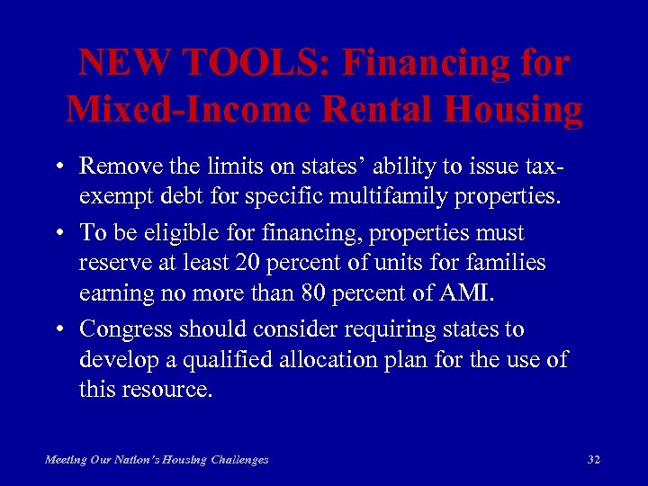 NEW TOOLS: Financing for Mixed-Income Rental Housing • Remove the limits on states’ ability