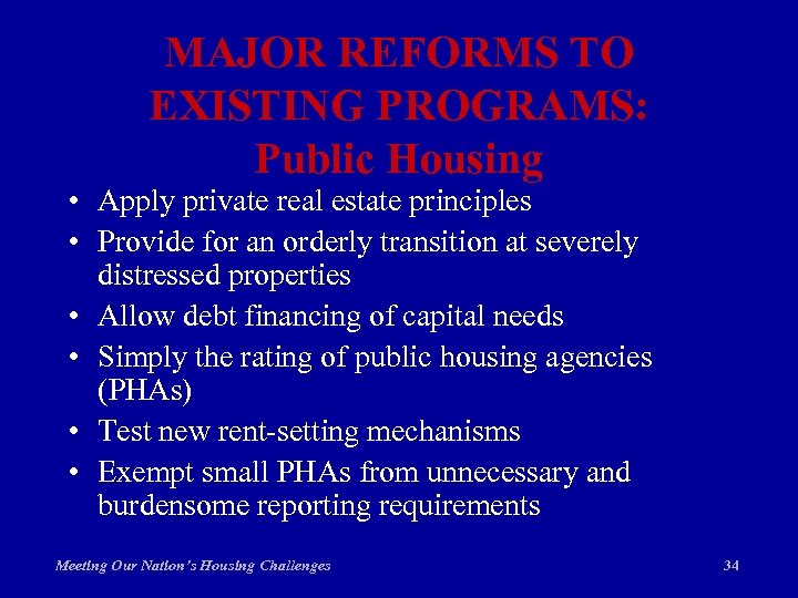 MAJOR REFORMS TO EXISTING PROGRAMS: Public Housing • Apply private real estate principles •