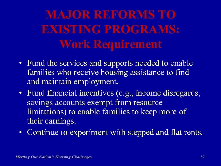 MAJOR REFORMS TO EXISTING PROGRAMS: Work Requirement • Fund the services and supports needed