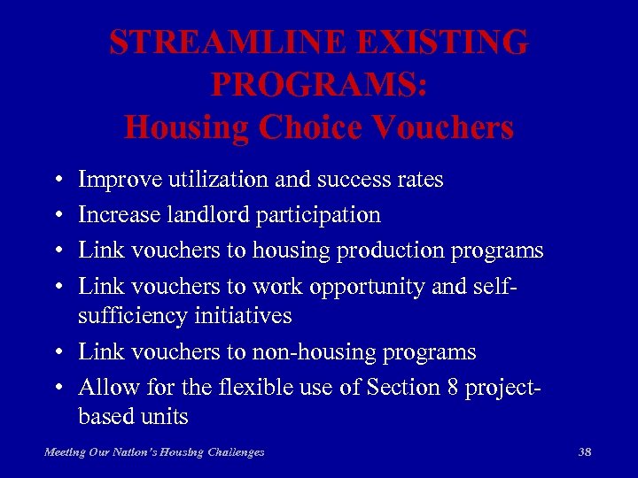 STREAMLINE EXISTING PROGRAMS: Housing Choice Vouchers • • Improve utilization and success rates Increase