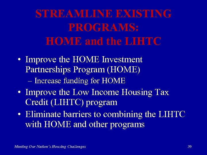 STREAMLINE EXISTING PROGRAMS: HOME and the LIHTC • Improve the HOME Investment Partnerships Program