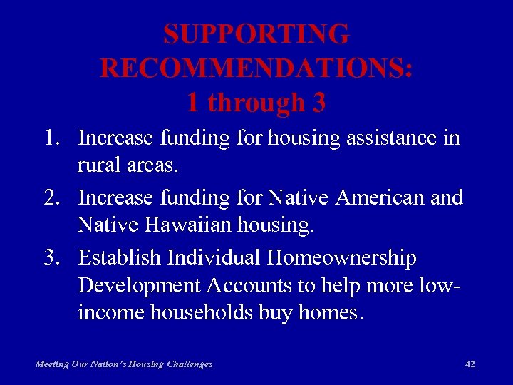 SUPPORTING RECOMMENDATIONS: 1 through 3 1. Increase funding for housing assistance in rural areas.