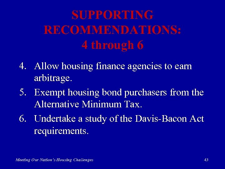 SUPPORTING RECOMMENDATIONS: 4 through 6 4. Allow housing finance agencies to earn arbitrage. 5.