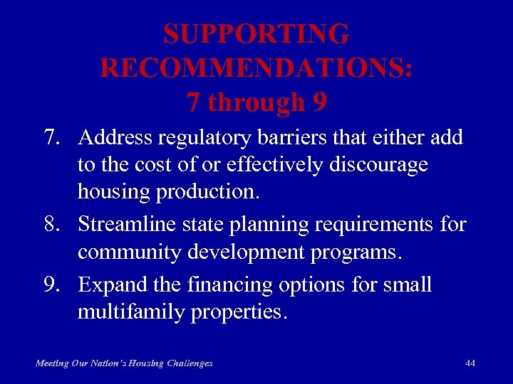 SUPPORTING RECOMMENDATIONS: 7 through 9 7. Address regulatory barriers that either add to the