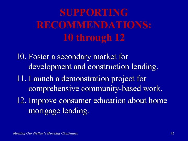 SUPPORTING RECOMMENDATIONS: 10 through 12 10. Foster a secondary market for development and construction