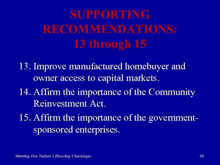 SUPPORTING RECOMMENDATIONS: 13 through 15 13. Improve manufactured homebuyer and owner access to capital