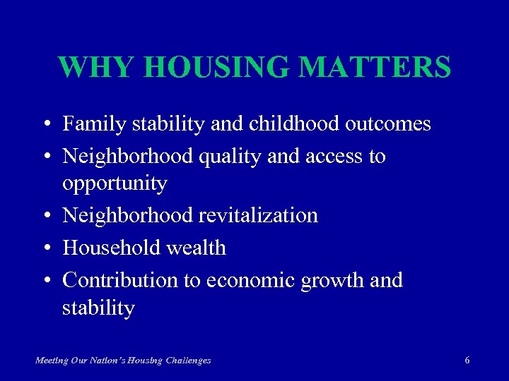 WHY HOUSING MATTERS • Family stability and childhood outcomes • Neighborhood quality and access