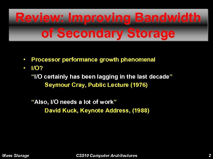 Review: Improving Bandwidth of Secondary Storage • Processor performance growth phenomenal • I/O? “I/O