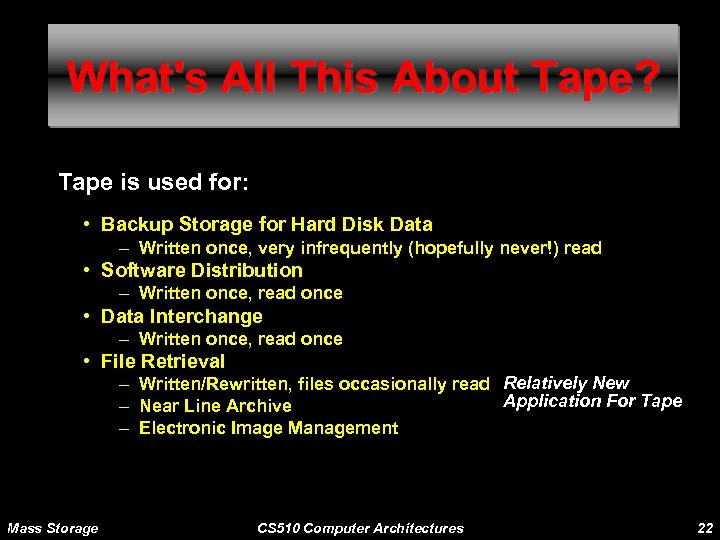What's All This About Tape? Tape is used for: • Backup Storage for Hard