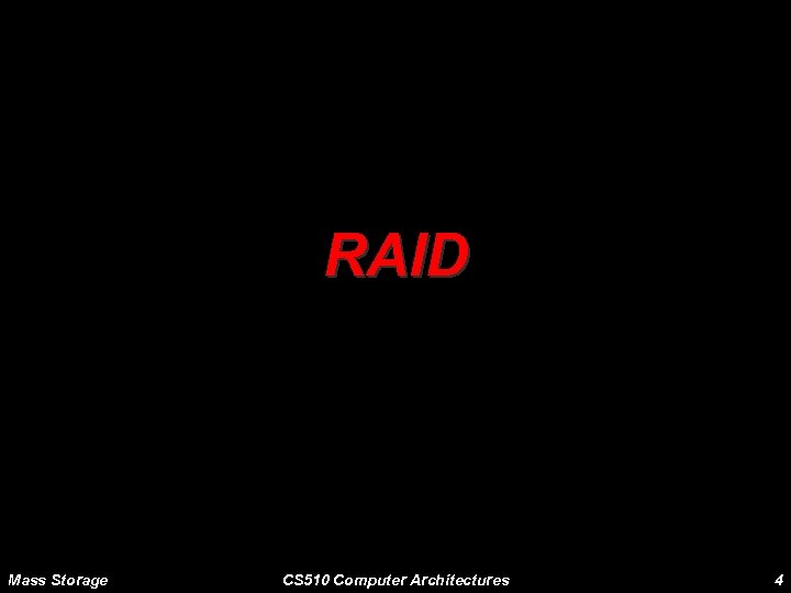 RAID Mass Storage CS 510 Computer Architectures 4 