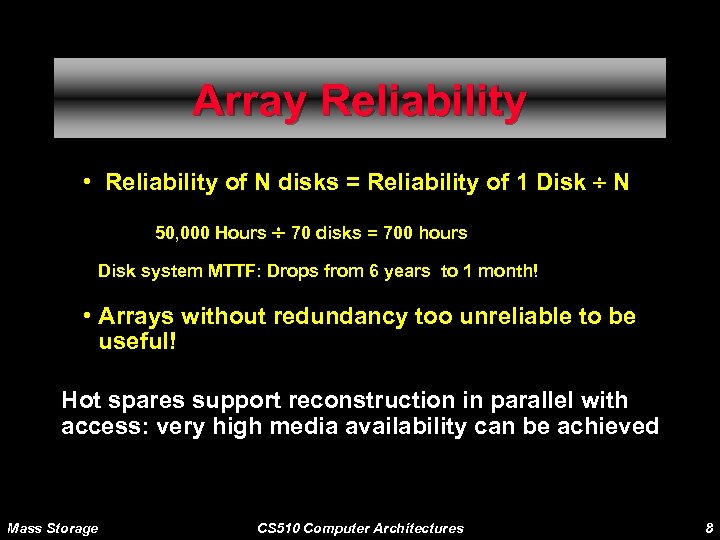 Array Reliability • Reliability of N disks = Reliability of 1 Disk ¸ N