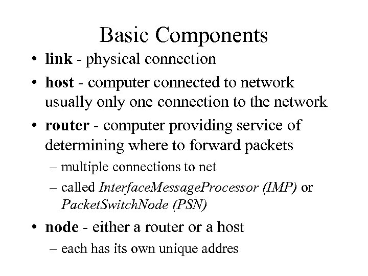 Basic Components • link - physical connection • host - computer connected to network