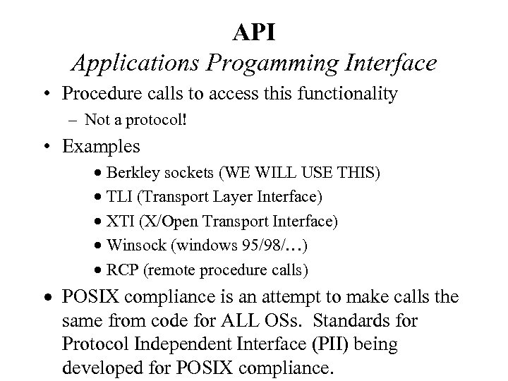 API Applications Progamming Interface • Procedure calls to access this functionality – Not a