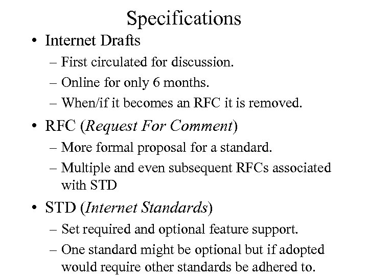 Specifications • Internet Drafts – First circulated for discussion. – Online for only 6