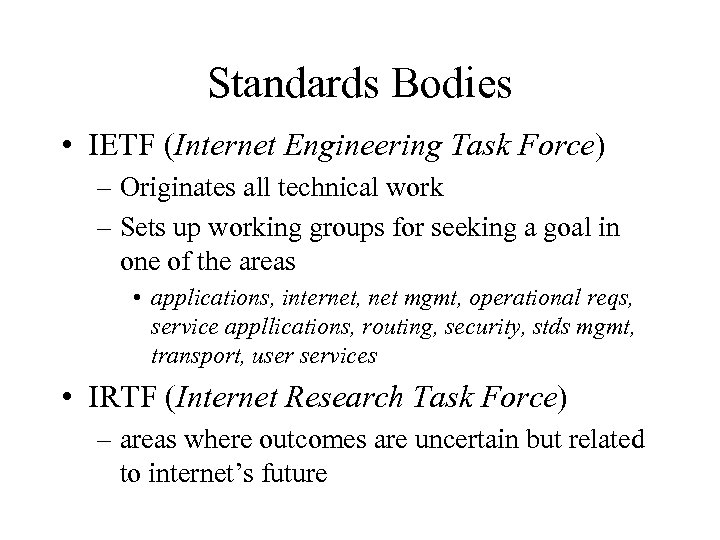 Standards Bodies • IETF (Internet Engineering Task Force) – Originates all technical work –