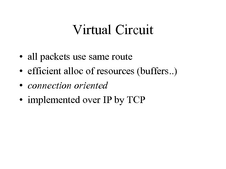Virtual Circuit • • all packets use same route efficient alloc of resources (buffers.