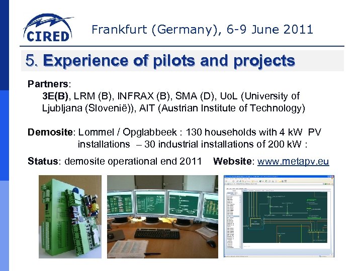 Frankfurt (Germany), 6 -9 June 2011 5. Experience of pilots and projects Partners: 3