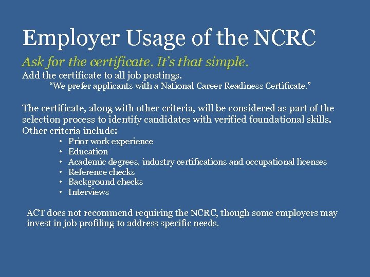 Employer Usage of the NCRC Ask for the certificate. It’s that simple. Add the