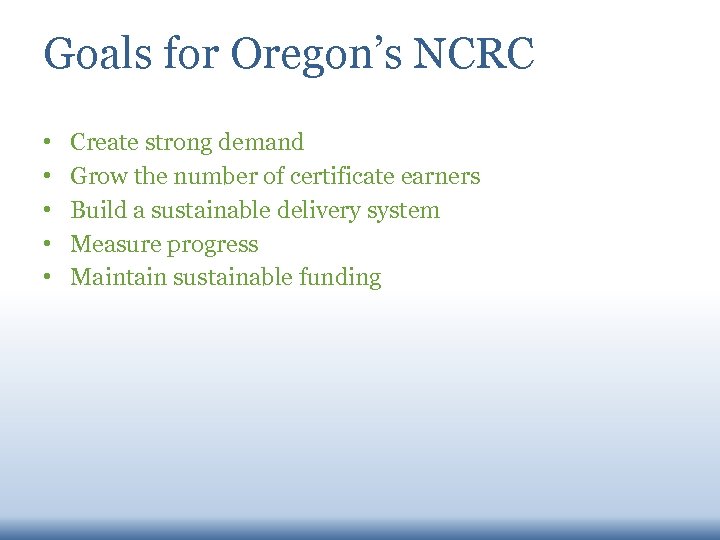 Goals for Oregon’s NCRC • • • Create strong demand Grow the number of