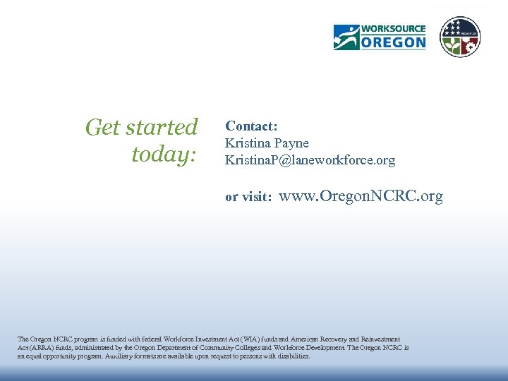 Get started today: Contact: Kristina Payne Kristina. P@laneworkforce. org or visit: www. Oregon. NCRC.