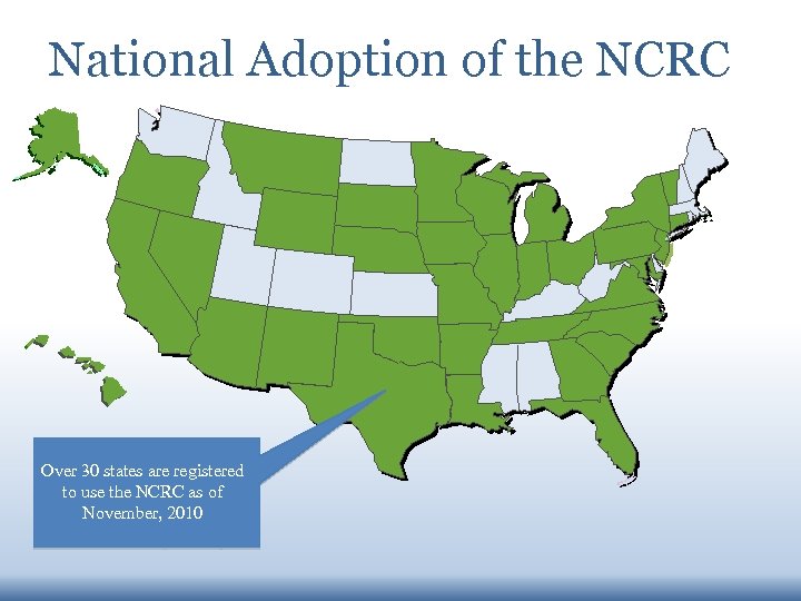 National Adoption of the NCRC Over 30 states are registered to use the NCRC