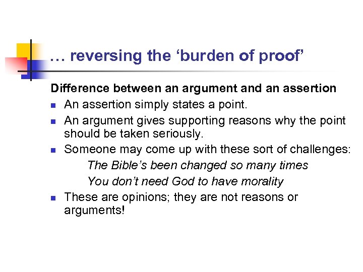 … reversing the ‘burden of proof’ Difference between an argument and an assertion n