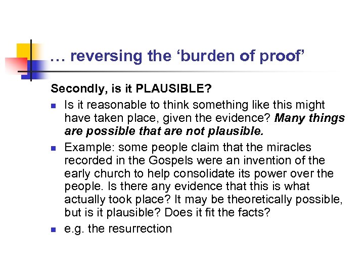 … reversing the ‘burden of proof’ Secondly, is it PLAUSIBLE? n Is it reasonable