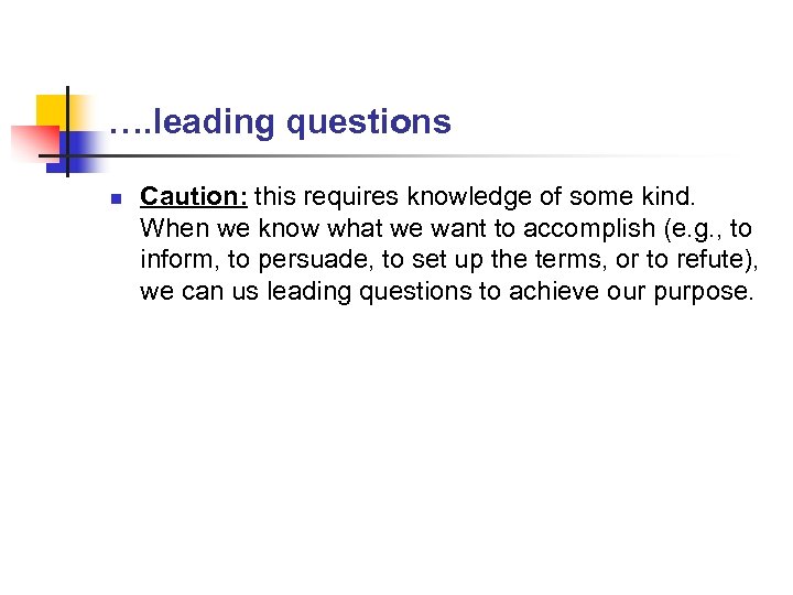 …. leading questions n Caution: this requires knowledge of some kind. When we know