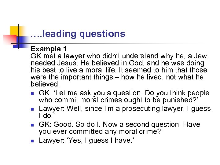 …. leading questions Example 1 GK met a lawyer who didn’t understand why he,