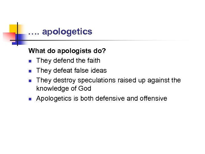 …. apologetics What do apologists do? n They defend the faith n They defeat