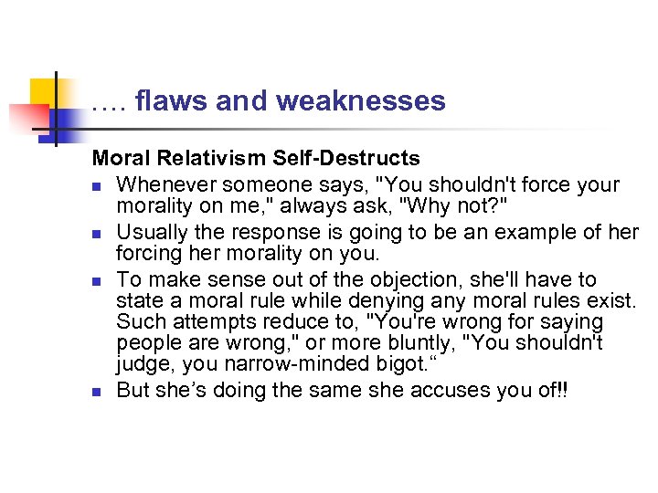 …. flaws and weaknesses Moral Relativism Self-Destructs n Whenever someone says, 