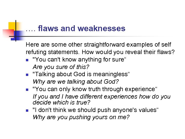 …. flaws and weaknesses Here are some other straightforward examples of self refuting statements.