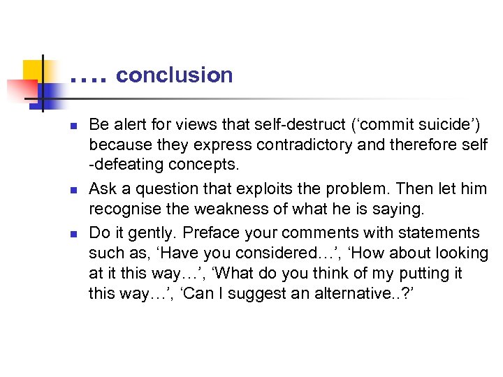 …. conclusion n Be alert for views that self-destruct (‘commit suicide’) because they express