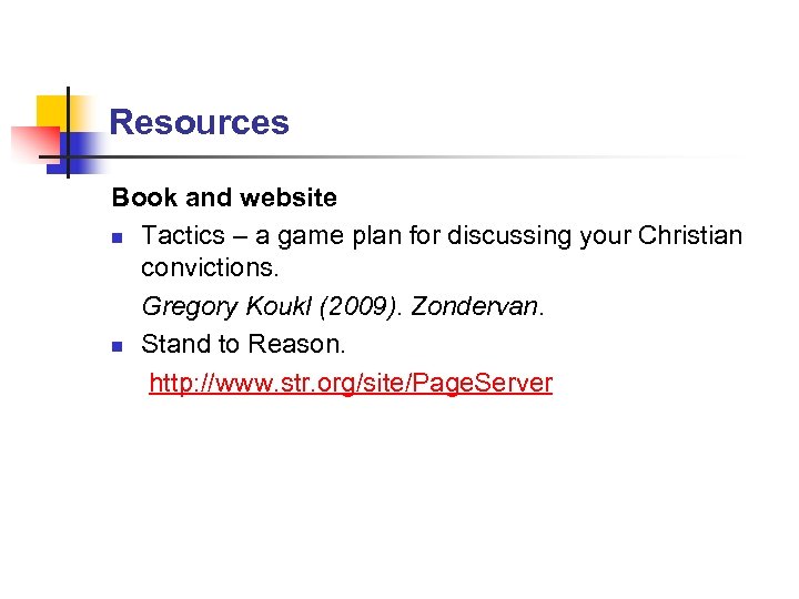 Resources Book and website n Tactics – a game plan for discussing your Christian