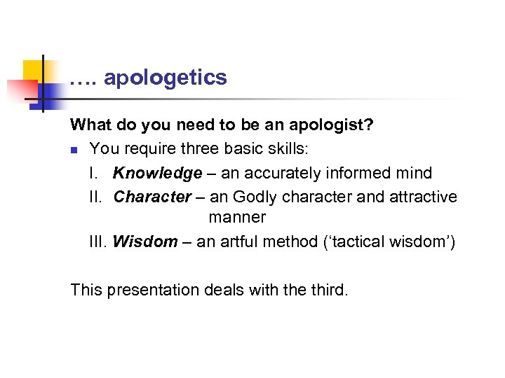 …. apologetics What do you need to be an apologist? n You require three