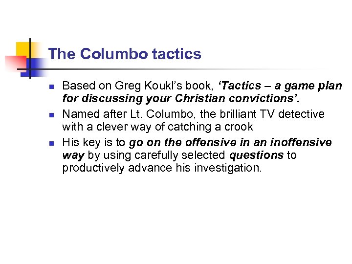 The Columbo tactics n n n Based on Greg Koukl’s book, ‘Tactics – a