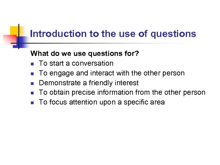 Introduction to the use of questions What do we use questions for? n To