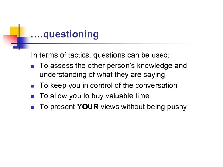 …. questioning In terms of tactics, questions can be used: n To assess the