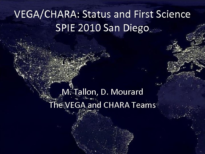 VEGA/CHARA: Status and First Science SPIE 2010 San Diego M. Tallon, D. Mourard The