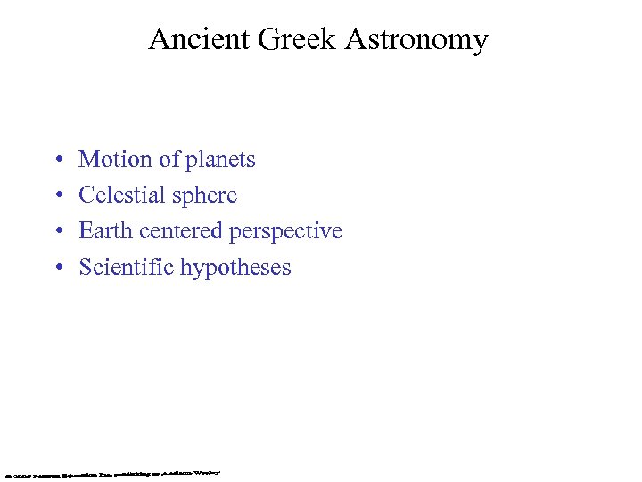 Ancient Greek Astronomy • • Motion of planets Celestial sphere Earth centered perspective Scientific