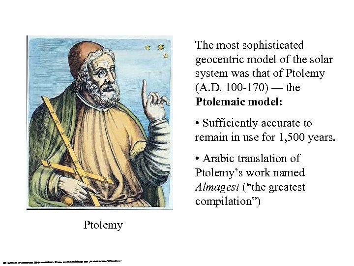 The most sophisticated geocentric model of the solar system was that of Ptolemy (A.