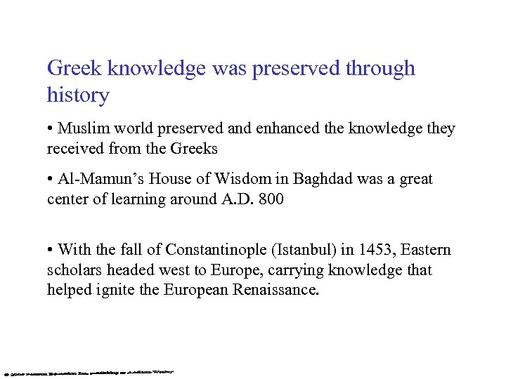 Greek knowledge was preserved through history • Muslim world preserved and enhanced the knowledge