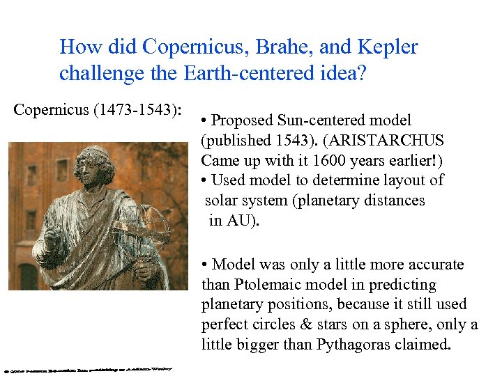How did Copernicus, Brahe, and Kepler challenge the Earth-centered idea? Copernicus (1473 -1543): •