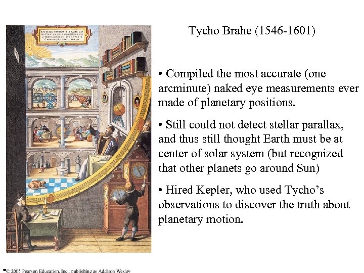 Tycho Brahe (1546 -1601) • Compiled the most accurate (one arcminute) naked eye measurements