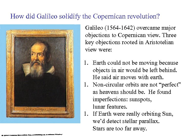 How did Galileo solidify the Copernican revolution? Galileo (1564 -1642) overcame major objections to