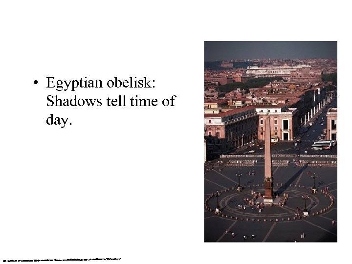  • Egyptian obelisk: Shadows tell time of day. 