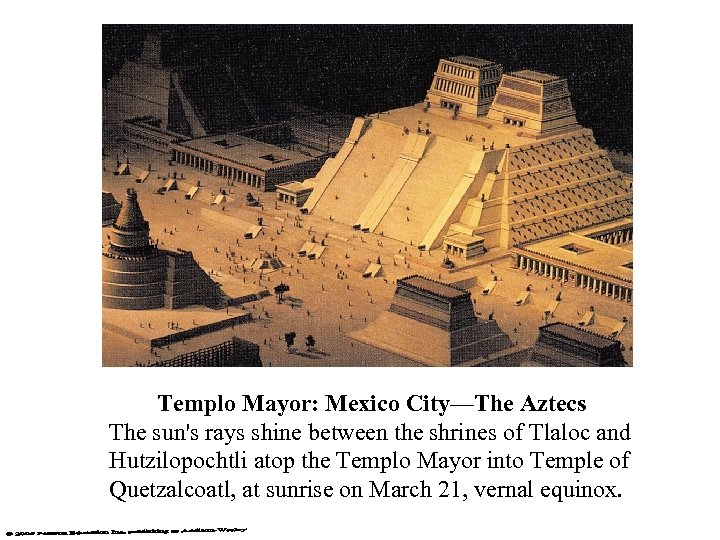Templo Mayor: Mexico City—The Aztecs The sun's rays shine between the shrines of Tlaloc